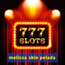 melissa skin pelada